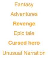 Fantasy Adventures Revenge Epic tale Cursed hero Unusual Narration 